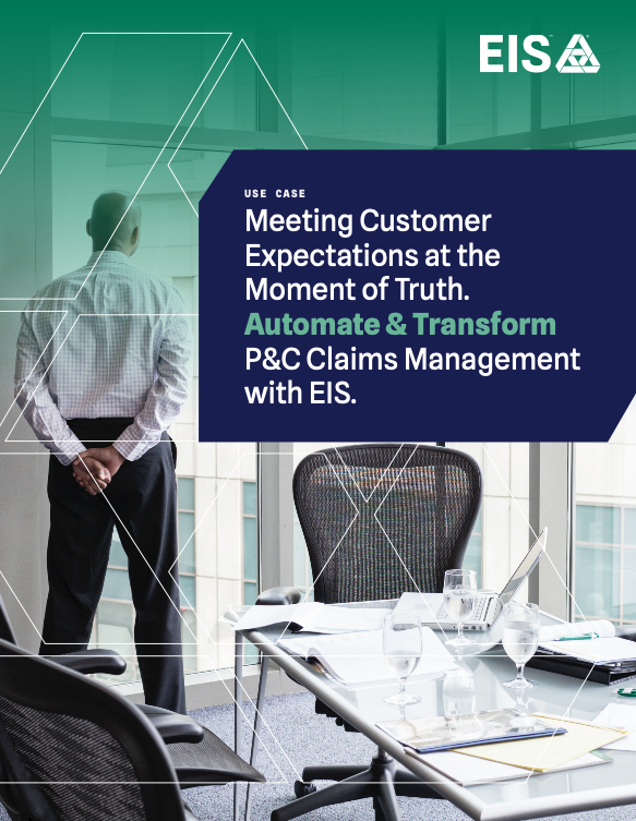 Meeting Customer Expectations at the Moment of Truth. Transform P&C Claims Management with EIS.